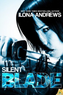 Silent Blade (Kinsmen, #1) - Ilona Andrews