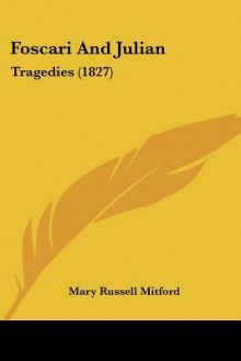 Foscari and Julian: Tragedies (1827) - Mary Russell Mitford