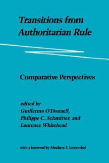 Transitions from Authoritarian Rule: Comparative Perspectives - Guillermo A. O'Donnell, Laurence Whitehead