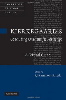 Kierkegaard's 'Concluding Unscientific Postscript': A Critical Guide (Cambridge Critical Guides) - Rick Anthony Furtak