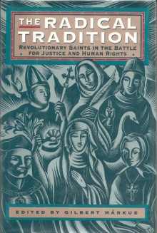 The Radical Tradition: Revolutionary Saints in the Battle for Justice and Human Rights - Gilbert Markus, Philip Caraman, Thomas Owen Clancy, Robert Dodaro, Barbara Eggleston, Richard Finn, Lise Fournier, Mary Low, Duncan Maclaren, Sister Rachel, Austin Smith, Judy Sproxton, Graham Venters