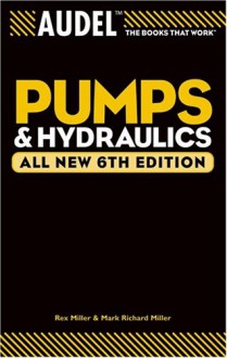 AudelTM Pumps & Hydraulics, All New 6th Edition - Rex Miller, Mark Richard Miller