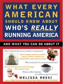 What Every American Should Know about Who's Really Running a - Melissa L. Rossi