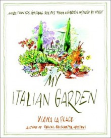 My Italian Garden: More than 125 Seasonal Recipes from a Garden Inspired by Italy - Viana La Place