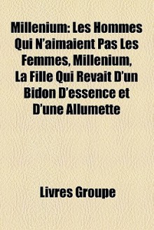 Millnium: Les Hommes Qui N'Aimaient Pas Les Femmes, Millenium, La Fille Qui Rvait D'Un Bidon D'Essence Et D'Une Allumette - Livres Groupe