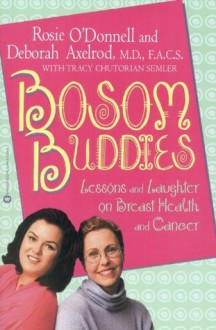 Bosom Buddies: Lessons and Laughter on Breast Health and Cancer - Rosie O'Donnell, Tracy Chutorian Semler, Deborah Axelrod