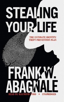 Stealing Your Life: The Ultimate Identity Theft Prevention Plan (Audio) - Frank W. Abagnale