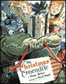 The Christmas Crocodile - Bonny Becker, David Small