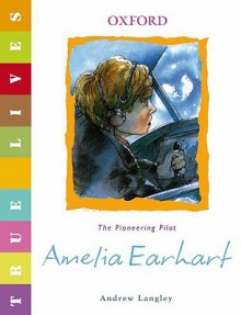 Amelia Earhart: The Pioneering Pilot - Andrew Langley