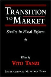 Transition to Market: Studies in Fiscal Reform - Vito Tanzi