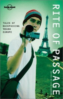 Rite of Passage: Tales of Backpacking 'Round Europe - Lonely Planet, Lisa Johnson