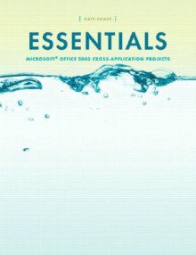 Essentials Microsoft Office 2003 Cross Application Projects (4th Edition) (Essentials Series For Office 2003) - Kate J. Chase