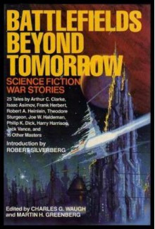 Battlefields Beyond Tomorrow: Science Fiction War Stories - Frank Herbert, Robert A. Heinlein, Orson Scott Card, Arthur C. Clarke, Robert Silverberg, Philip K. Dick, Charles G. Waugh, David Drake, Fred Saberhagen, Joe Haldeman, Jack Vance, Alan E. Nourse, Keith Laumer, Algis Budrys, Paul Carter, Walter F. Moudy, Joe Green