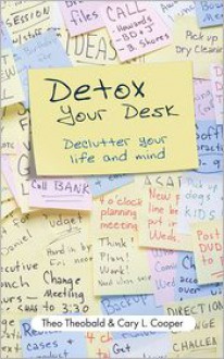 Detox Your Desk: de-Clutter Your Life and Mind - Theo Theobald