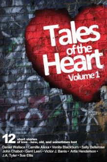 Tales of the Heart - Victor Banis, Daniel Wallace, Camille Alexa, Venita Blackburn, Artis Henderson, Sally Bellerose, John Chabot, Gerri Leen, J.A. Tyler, Sue Ellis