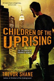 Children of the Uprising: The Children of Paranoia Series - Trevor Shane