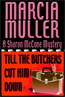 Till the Butchers Cut Him Down (Sharon McCone, #14) - Marcia Muller