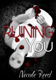 Ruining You - Nicole Reed