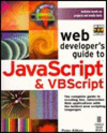 Web Developer's Guide To Java Script & Vb Script: Your Complete Guide To Creating Live, Interactive Online Applications - Peter G. Aitken