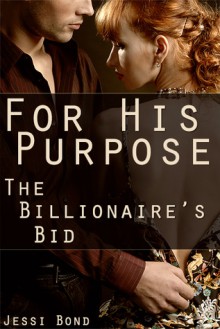 For His Purpose: The Billionaire's Bid - Jessi Bond