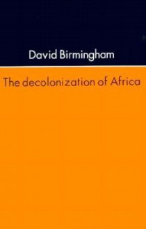 The Decolonization Of Africa - David Birmingham