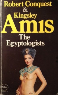 The Egyptologists - Kingsley Amis, Robert Conquest