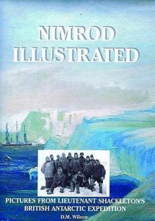 Nimrod Illustrated: Pictures From Lieutenant Shackleton's British Antarctic Expedition (Chocolate Manga) - David M. Wilson