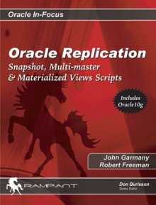 Oracle Replication: Snapshot, Multi-master & Materialized Views Scripts - John Garmany, Robert G. Freeman