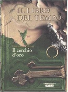 Il cerchio d'oro. Il libro del tempo: 3 - Guillaume Prévost