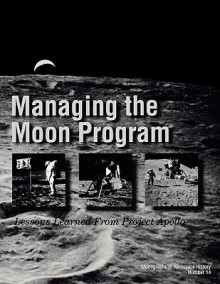 Managing the Moon Program: Lessons Learned from Apollo. Monograph in Aerospace History, No. 14, 1999 - NASA