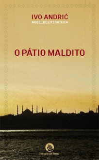 O Pátio Maldito - Ivo Andrić, Lúcia Stankovic, Dejan Stankovic