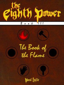 The Book of the Flame (The Eighth Power) - Paul Lytle