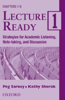 Lecture Ready 1, 2-Cassette Set: Strategies for Academic Listening, Note-Taking, and Discussion - Peg Sarosy, Kathy Sherak