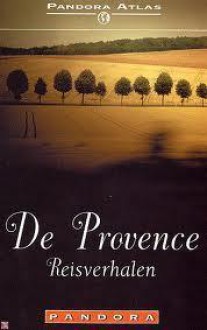 De Provence - Reisverhalen - Julian Barnes, Paul Theroux, Louis Couperus, Stefan van den Bossche