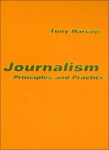 Journalism: Principles and Practice - Tony Harcup