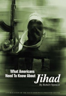 What Americans Need to Know About Jihad - Robert Spencer