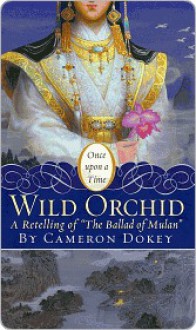 Wild Orchid: A Retelling of "The Ballad of Mulan" - Cameron Dokey, Mahlon F. Craft