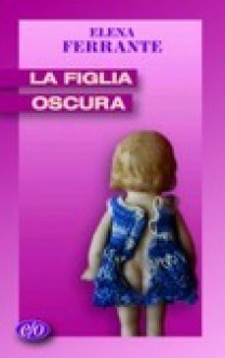 La figlia oscura - Elena Ferrante