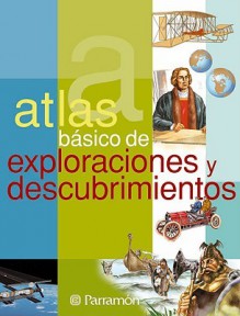 Atlas Bsico de Exploraciones y Descubrimientos - Parramon