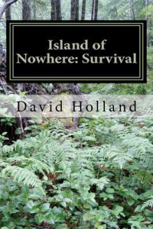 Island of No Where: Survival: Survival - David Holland