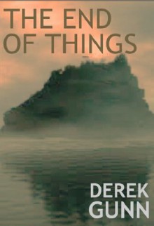 The End of Things - Derek Gunn