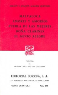 Malvaloca. Amores y Amoríos. Puebla de las Mujeres. Doña Clarines. El Genio Alegre. (Sepan Cuantos, #244) - Serafín Álvarez Quintero, Joaquín Álvarez Quintero