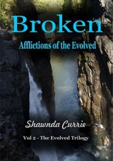 Broken - Afflictions of the Evolved - Shawnda Currie