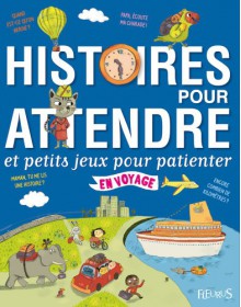 Histoires pour attendre et petits jeux pour patienter : en voyage (French Edition) - Bénédicte Carboneill, Béatrice Egémar, Elisabeth Gausseron, Claire Legrand, Lucile THIBAUDIER, Mylène Rigaudie, Pascal Vilcollet