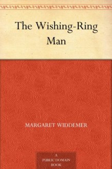 The Wishing-Ring Man (免费公版书) - Margaret Widdemer