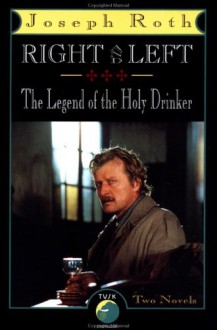 Right and Left and The Legend of the Holy Drinker - Joseph Roth, Michael Hofmann