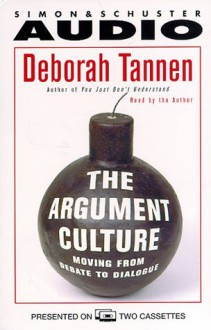 The Argument Culture: Moving from Debate to Dialogue - Deborah Tannen