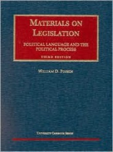 Materials on Legislation: Political Language and the Political Process (University Casebook) - William D. Popkin