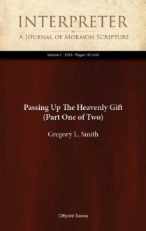 Passing Up The Heavenly Gift (Part One of Two) (Interpreter: A Journal of Mormon Scripture) - Gregory L. Smith