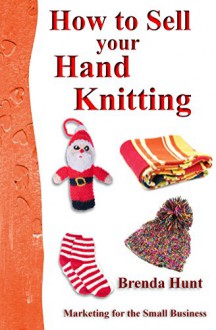 How to Sell your Hand Knitting - Brenda Hunt